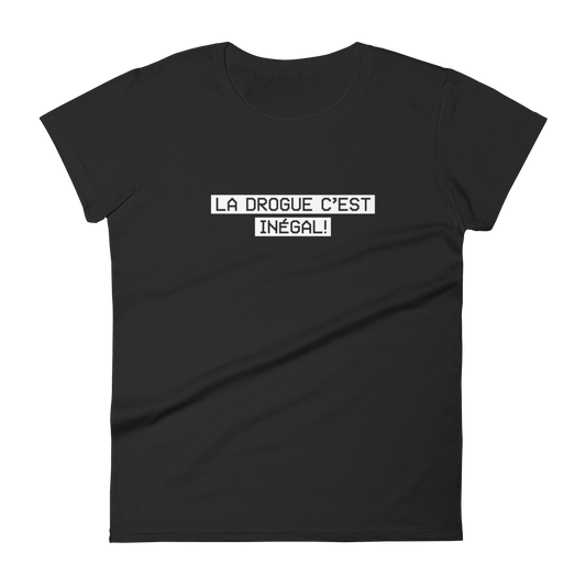 T-shirt femme - La drogue c'est inégal